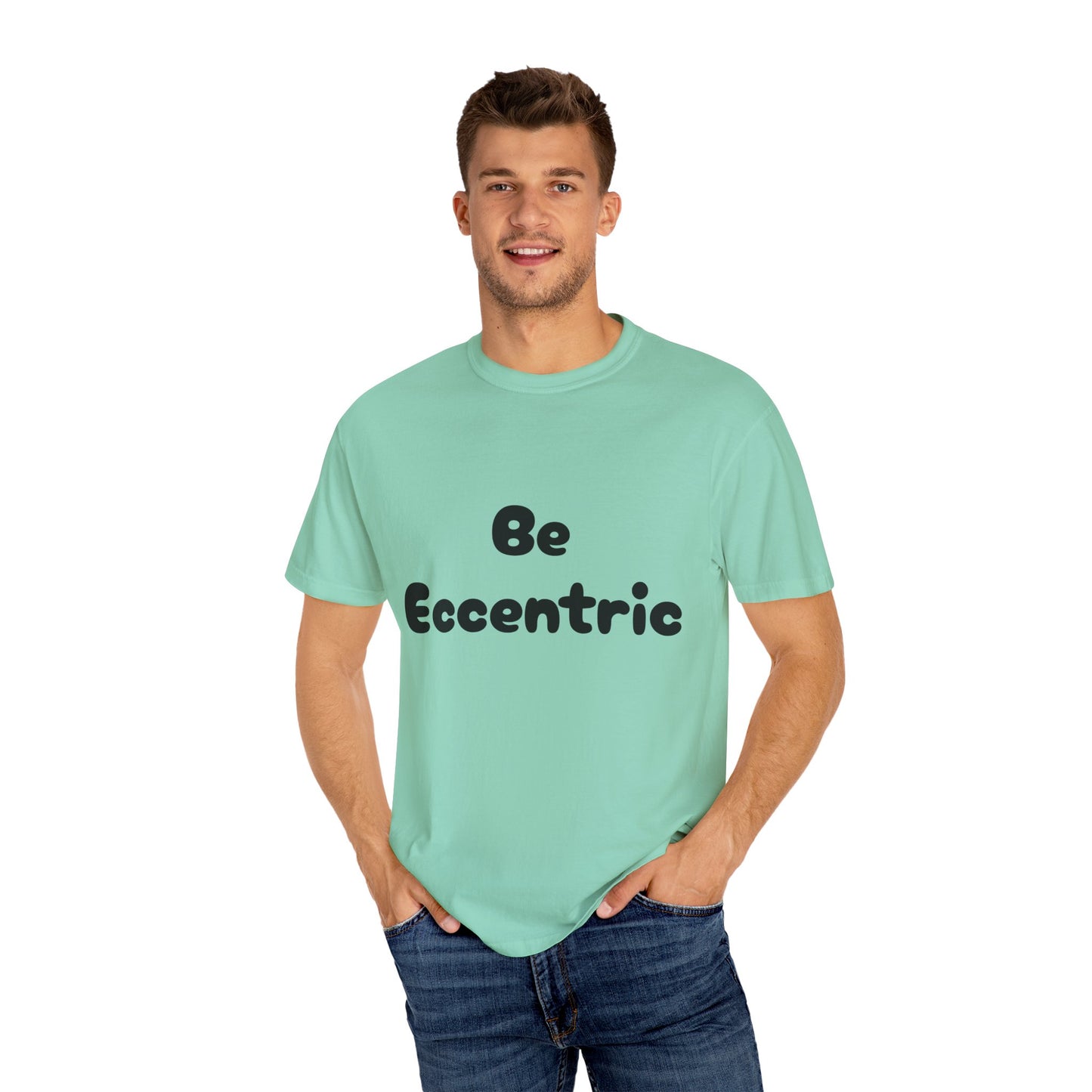 Unisex Garment-Dyed "Be Eccentric" T-shirt