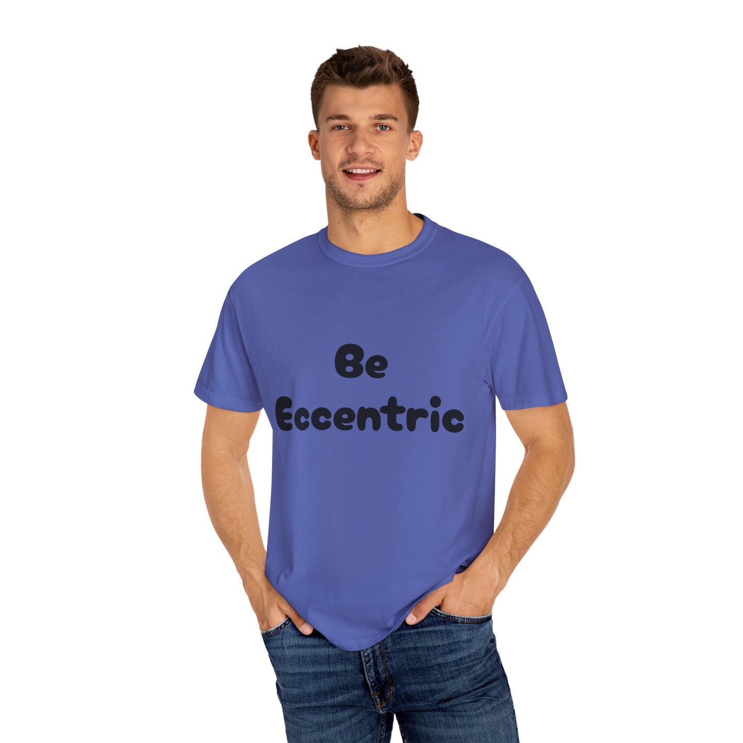 Unisex Garment-Dyed "Be Eccentric" T-shirt