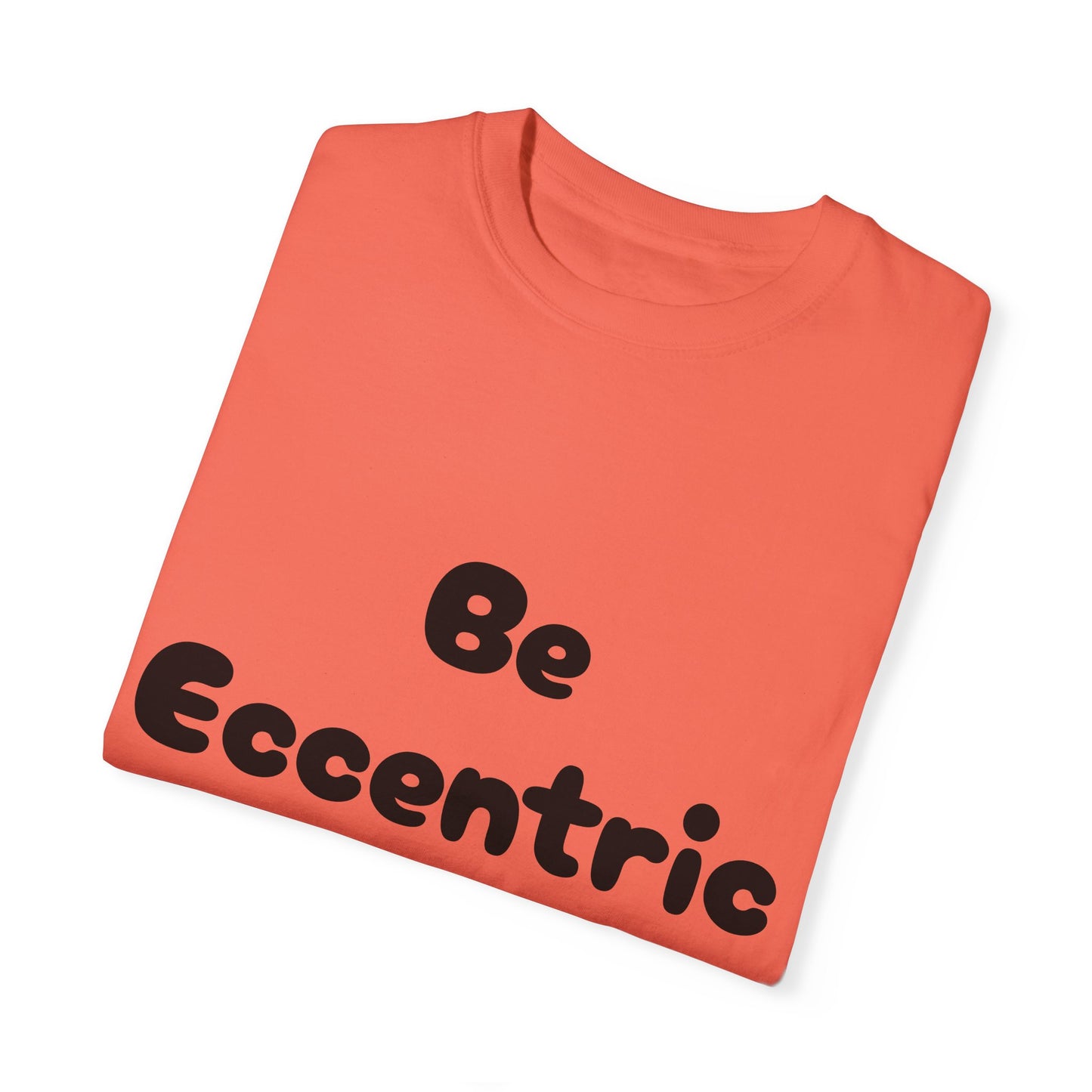 Unisex Garment-Dyed "Be Eccentric" T-shirt