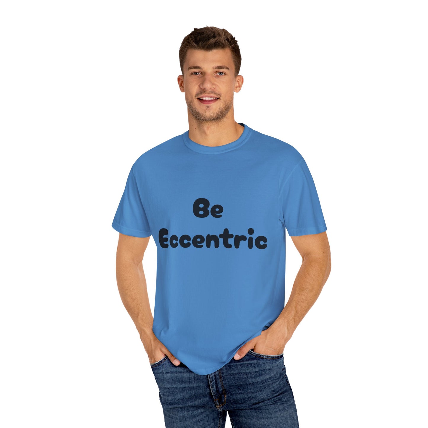 Unisex Garment-Dyed "Be Eccentric" T-shirt