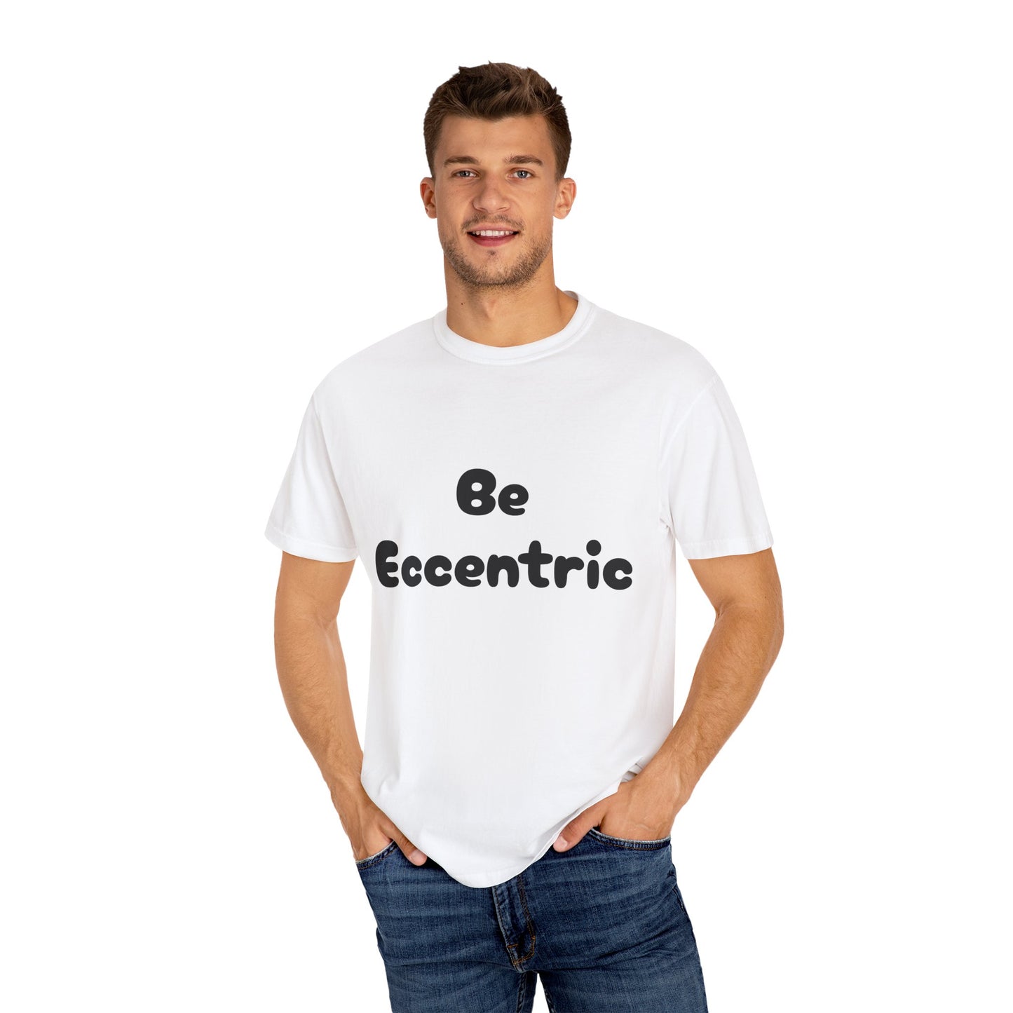 Unisex Garment-Dyed "Be Eccentric" T-shirt