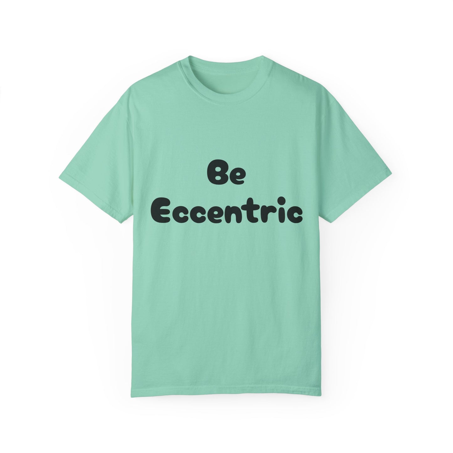 Unisex Garment-Dyed "Be Eccentric" T-shirt