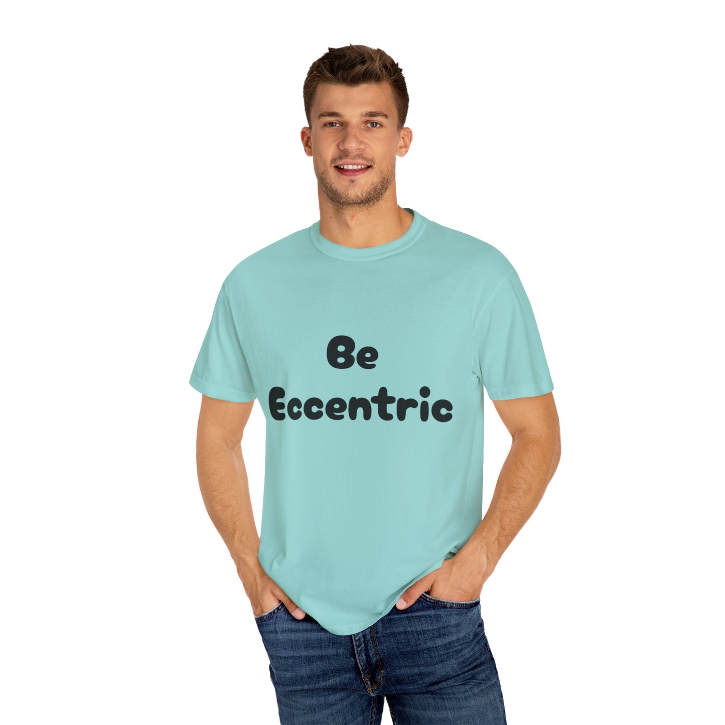 Unisex Garment-Dyed "Be Eccentric" T-shirt