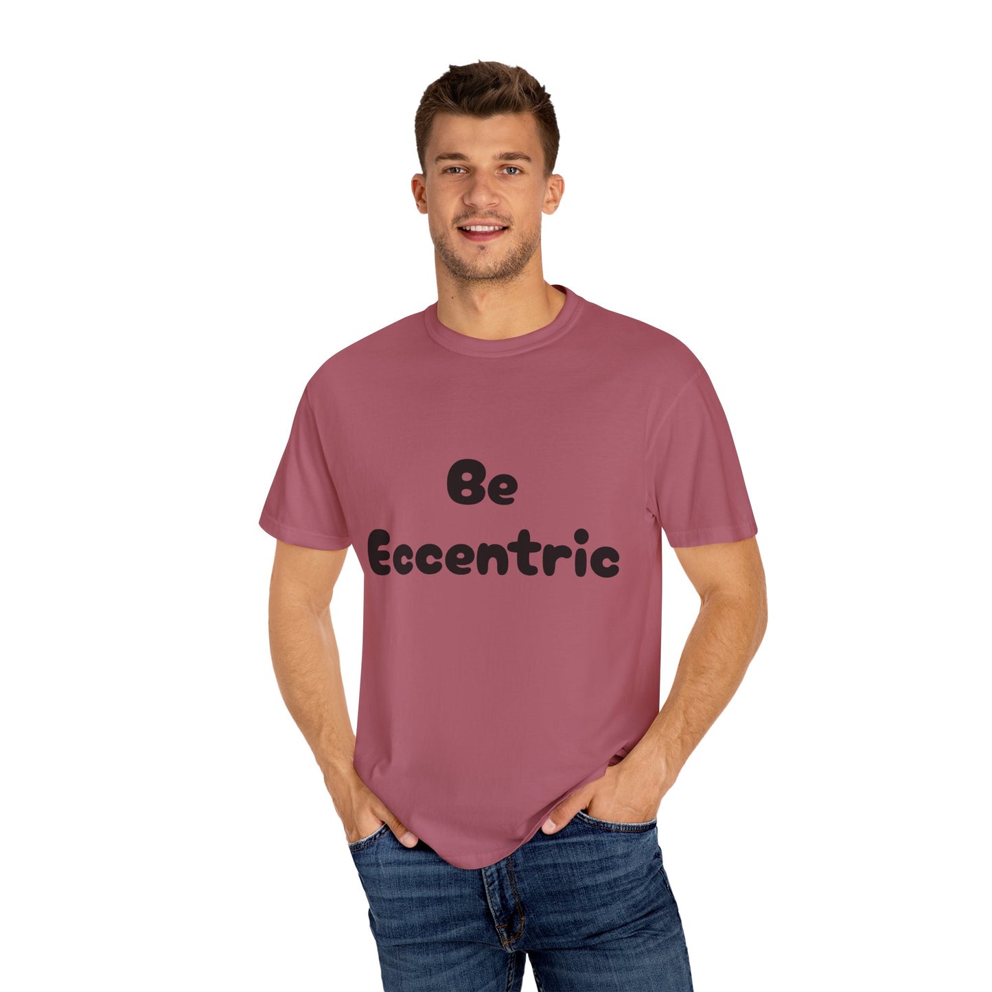 Unisex Garment-Dyed "Be Eccentric" T-shirt